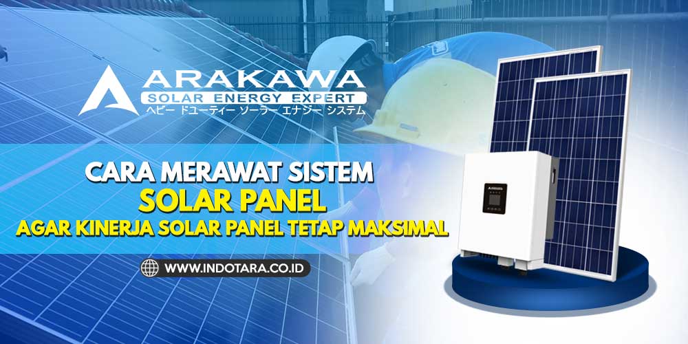 Cara merawat sistem solar panel agar kinerja solar panel tetap maksimal